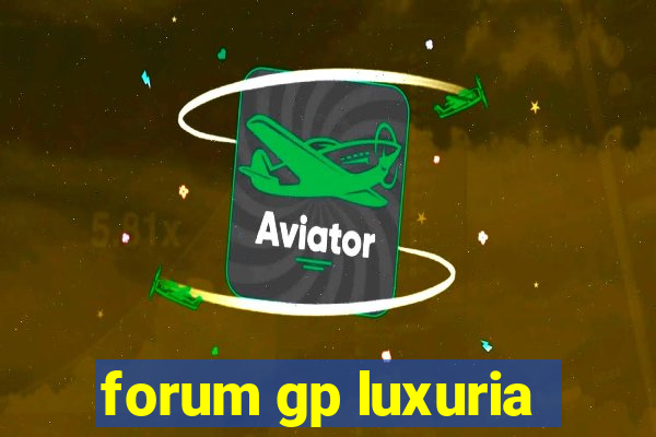 forum gp luxuria